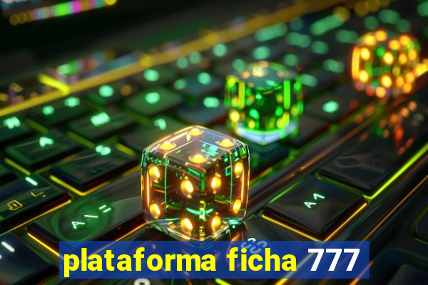 plataforma ficha 777